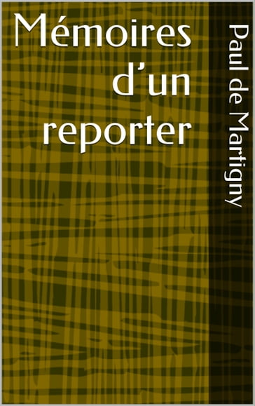 Mémoires d'un reporter - Paul de Martigny