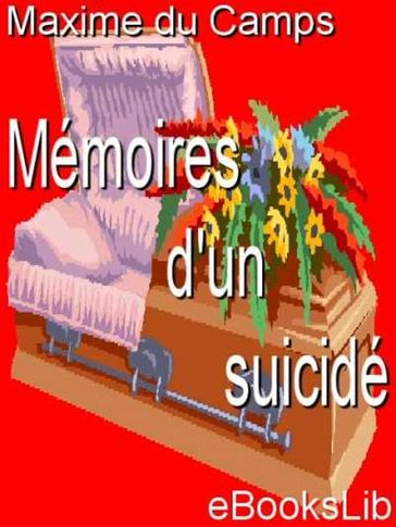 Mémoires d'un suicidé - Maxime Du Camp