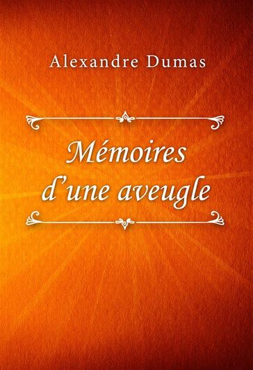 Mémoires d'une aveugle - Alexandre Dumas