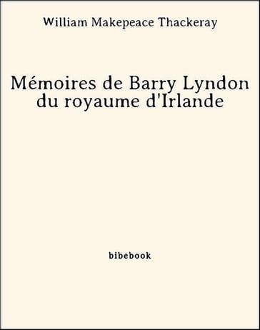 Mémoires de Barry Lyndon du royaume d'Irlande - William Makepeace Thackeray