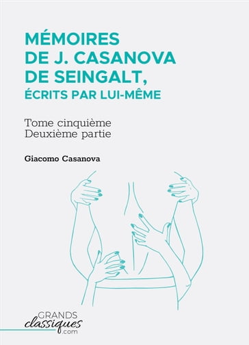 Mémoires de J. Casanova de Seingalt, écrits par lui-même - Giacomo Casanova