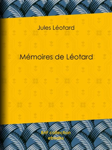 Mémoires de Léotard - Jules Léotard