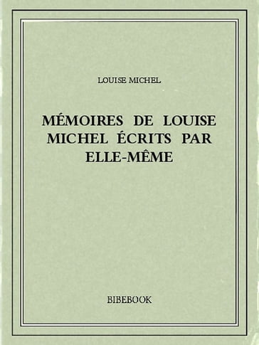 Mémoires de Louise Michel écrits par elle-même - Louise Michel