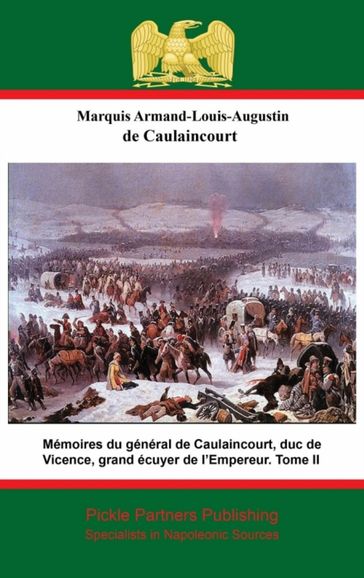 Mémoires du général de Caulaincourt, duc de Vicence, grand écuyer de l'Empereur. Tome II - Général de Division Armand Augustin Louis de Caulaincourt - Duc de Vincence