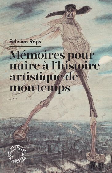 Mémoires pour nuire à l'histoire artistique de mon temps - Félicien Rops