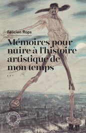 Mémoires pour nuire à l histoire artistique de mon temps