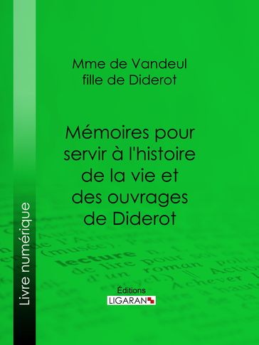 Mémoires pour servir à l'histoire de la vie et des ouvrages de Diderot, par Mme de Vandeul, sa fille - Ligaran - Madame de Vandeul