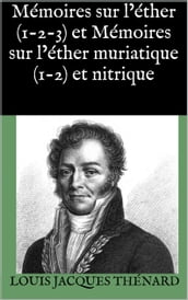 Mémoires sur l éther (1-2-3) et Mémoires sur l éther muriatique (1-2) et nitrique