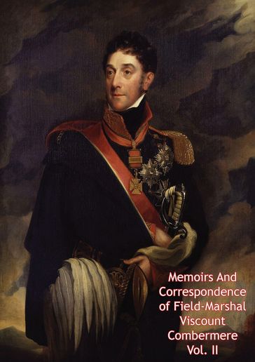 Memoirs And Correspondence of Field-Marshal Viscount Combermere Vol. II - Field Marshal Stapleton Cotton