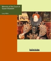 Memoirs Of The Court Of Queen Elizabeth