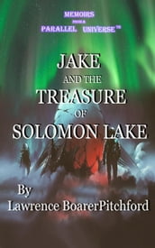 Memoirs from a Parallel Universe; Jake and the Treasure of Solomon Lake