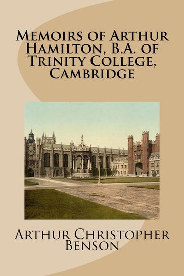 Memoirs of Arthur Hamilton, B.A. of Trinity College, Cambridge - Arthur Christopher Benson