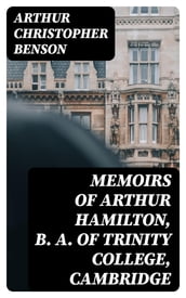 Memoirs of Arthur Hamilton, B. A. of Trinity College, Cambridge