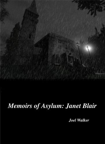 Memoirs of Asylum: Janet Blair - Joel Walker