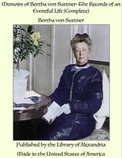 Memoirs of Bertha von Suttner: The Records of an Eventful Life (Complete)