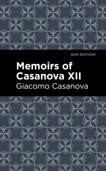 Memoirs of Casanova Volume XII - Giacomo Casanova - Mint Editions