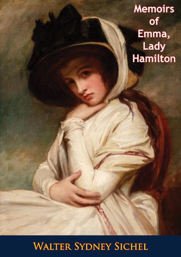 Memoirs of Emma, Lady Hamilton The Friend of Lord Nelson and The Court of Naples - Walter Sydney Sichel