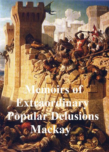 Memoirs of Extraordinary Popular Delusions - Charles MacKay