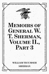 Memoirs of General W. T. Sherman, Volume II., Part 3