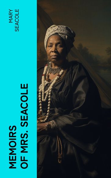 Memoirs of Mrs. Seacole - Mary Seacole