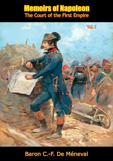 Memoirs of Napoleon - Baron C.-F. De Méneval