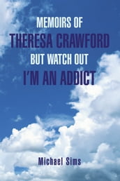 Memoirs of Theresa Crawford but Watch out I m an Addict