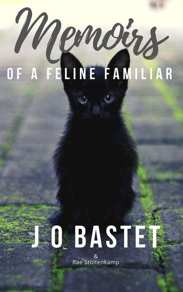 Memoirs of a Feline Familiar - J O Bastet - Rae Stoltenkamp