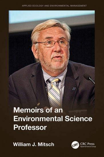 Memoirs of an Environmental Science Professor - William Mitsch