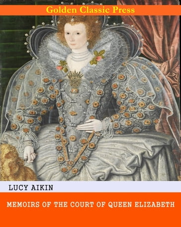 Memoirs of the Court of Queen Elizabeth - Lucy Aikin