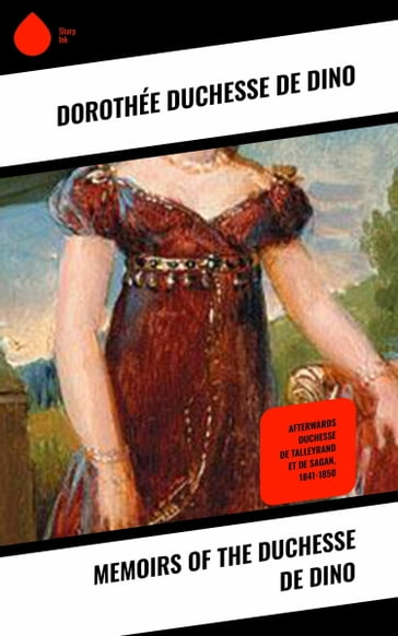 Memoirs of the Duchesse De Dino - Dorothée - Duchesse De DINO