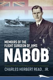 Memoirs of the Flight Surgeon of HMS Nabob