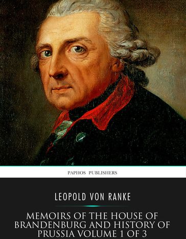 Memoirs of the House of Brandenburg and History of Prussia Volume 1 of 3 - Leopold von Ranke