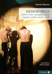 Memorabilia. Teatro L Uovo, metamorfosi di un impegno artistico, sociale, civile