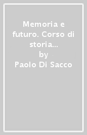 Memoria e futuro. Corso di storia per il secondo biennio e il quinto anno. Vol. 1: Dall età feudale al Cinquecento-Atlante geostorico