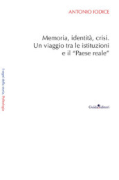 Memoria, identità, crisi. Un viaggio tra le istituzioni e il «Paese reale»