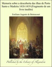 Memoria sobre a descoberta das ilhas de Porto Santo e Madeira 1418-1419 (Fragmento de um livro inedito)