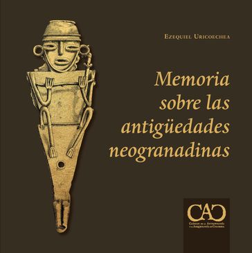 Memoria sobre las antigüedades neogranadinas - Ezequiel Uricoechea