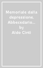 Memoriale dalla depressione. Abbecedario di sofferenze comuni e singolari