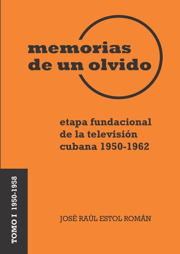 Memorias de un olvido I - José Raúl Estol Román
