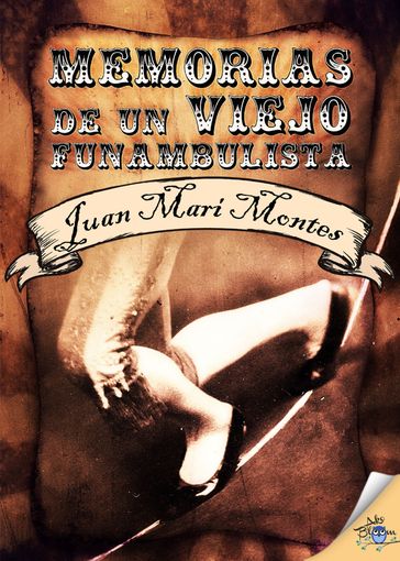 Memorias de un viejo funambulista - Juan Mari Montes