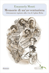 Memorie di un avventuriera. Liberamente ispirato alla vita di Aphra Behn