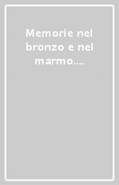 Memorie nel bronzo e nel marmo. Monumenti celebrativi e targhe nelle piazze e nelle vie di Milano