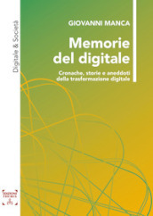 Memorie del digitale. Cronache, storie e aneddoti della trasformazione digitale