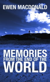 Memories From the End of the World