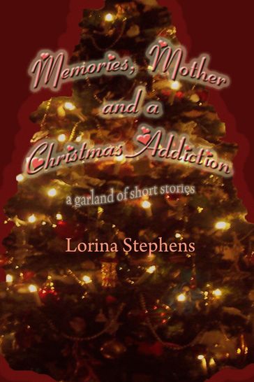 Memories, Mother and a Christmas Addiction - Lorina Stephens