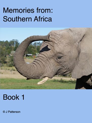 Memories from Southern Africa Book 1 - John Patterson