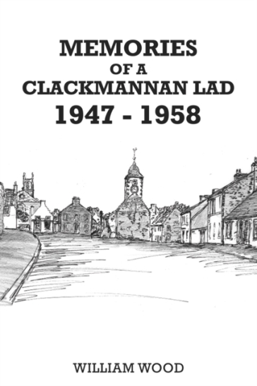 Memories of a Clackmannan Lad 1947 ¿ 1958 - William Wood