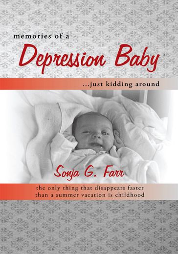 Memories of a Depression Baby  Just Kidding Around - Sonja G. Farr