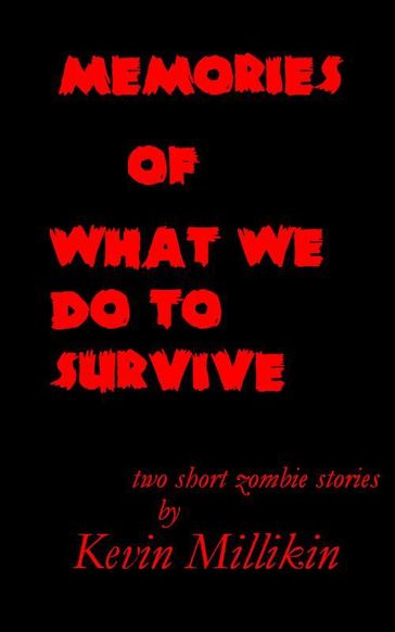 Memories of What We Do to Survive - Kevin Millikin
