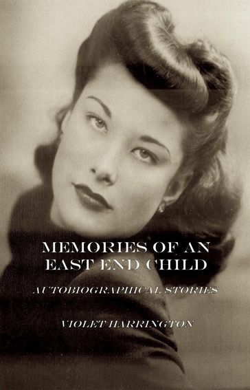 Memories of an East End Child - Violet Harrington